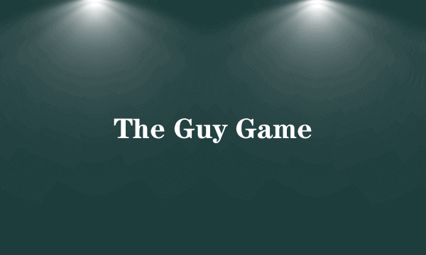 The Guy Game