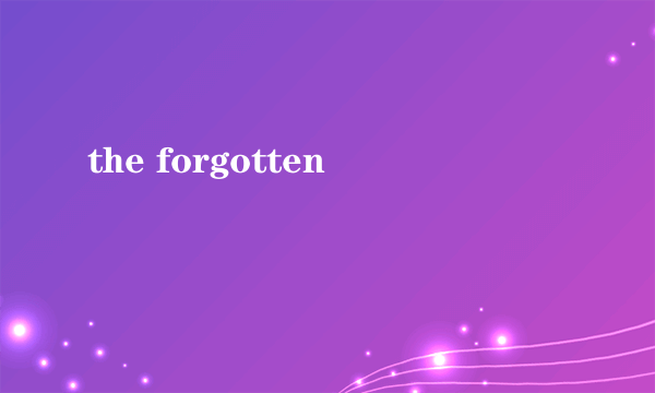 the forgotten