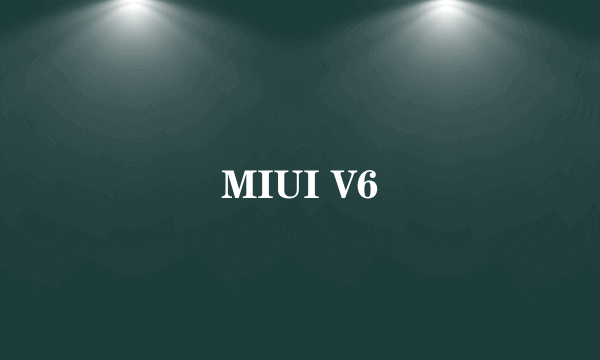 MIUI V6