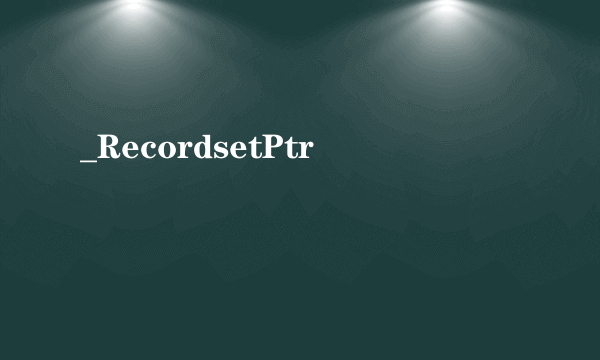 _RecordsetPtr