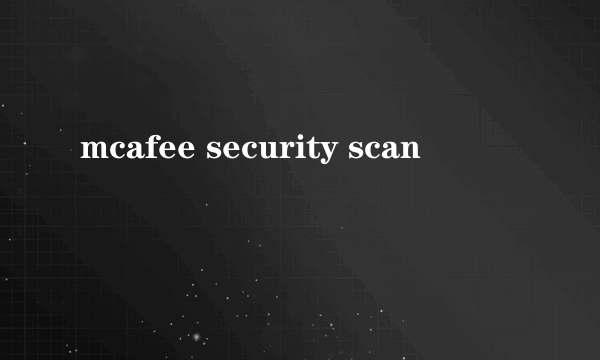 mcafee security scan