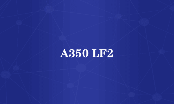 A350 LF2