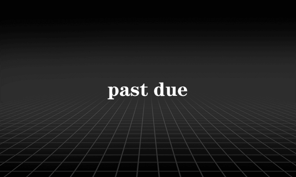 past due