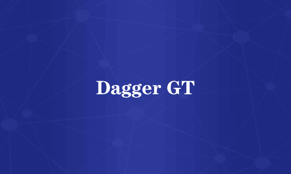 Dagger GT