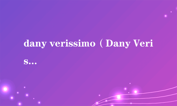 dany verissimo（Dany Verissimo）