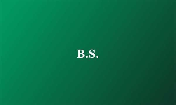 B.S.