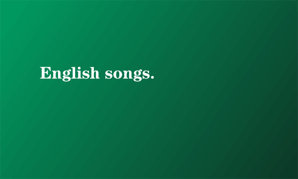 English songs.