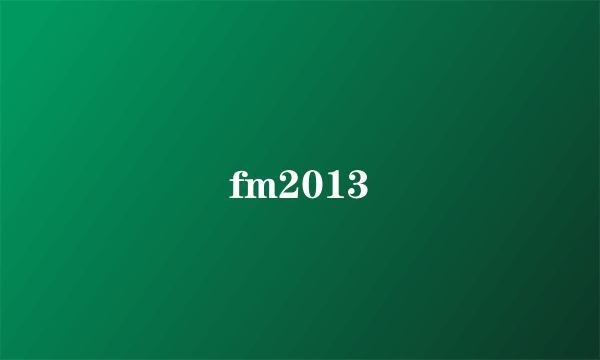 fm2013