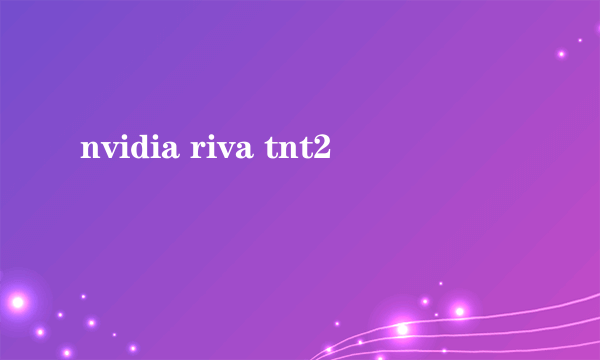 nvidia riva tnt2