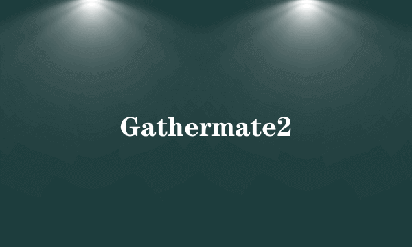 Gathermate2