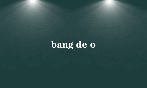 bang de o