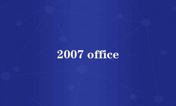 2007 office