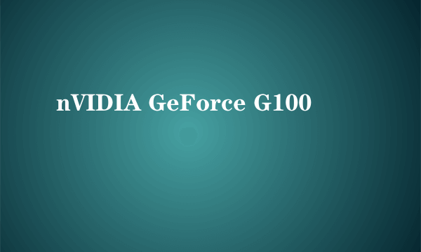 nVIDIA GeForce G100