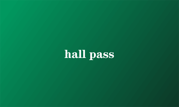 hall pass