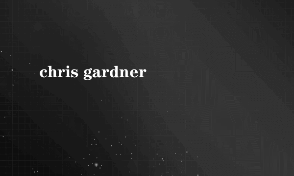 chris gardner