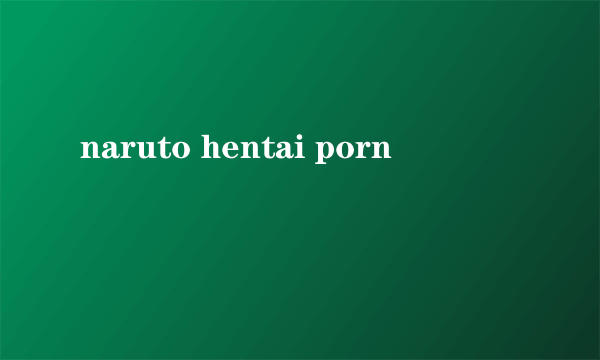 naruto hentai porn