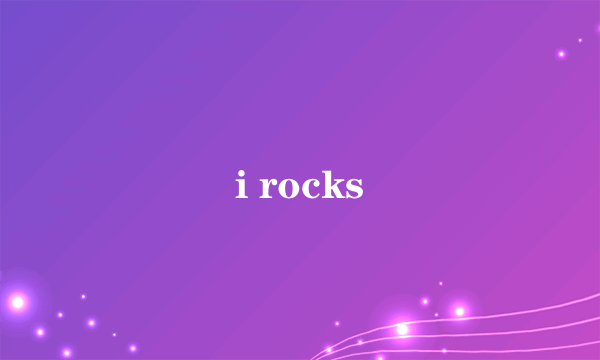 i rocks