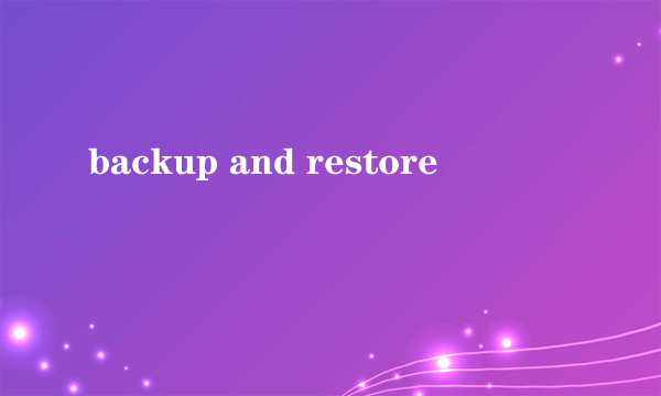 backup and restore