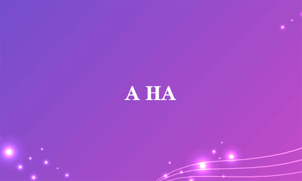 A HA