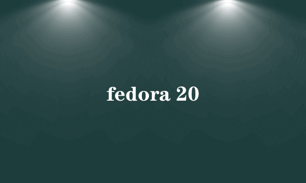 fedora 20