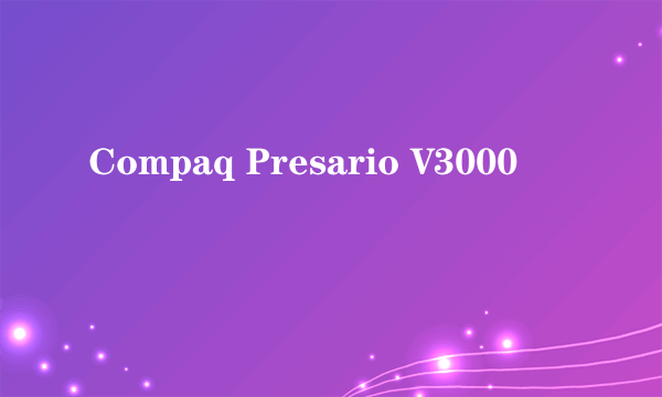 Compaq Presario V3000