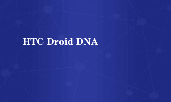 HTC Droid DNA