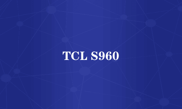 TCL S960