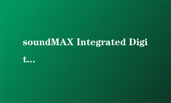 soundMAX Integrated Digital HD Audio