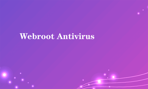 Webroot Antivirus