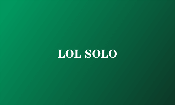 LOL SOLO