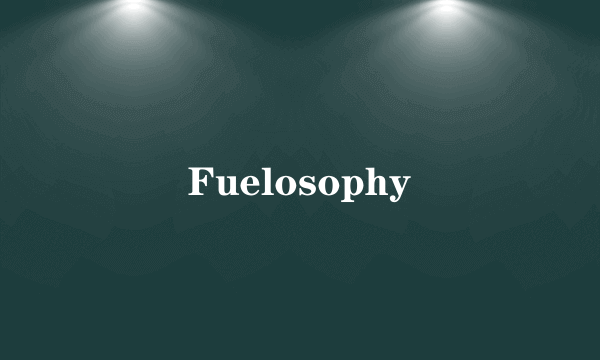 Fuelosophy