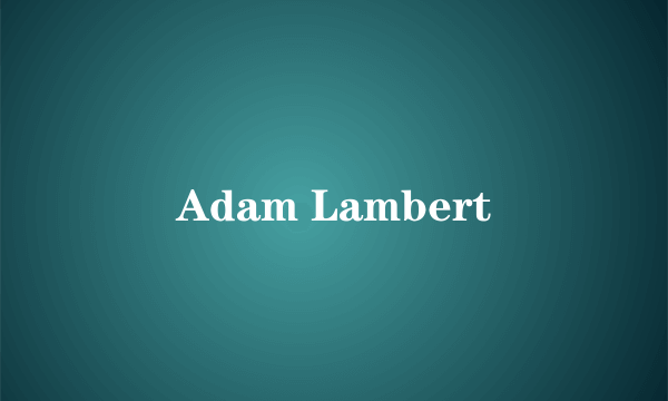 Adam Lambert