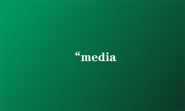 “media