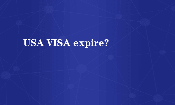 USA VISA expire?