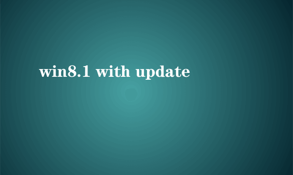 win8.1 with update