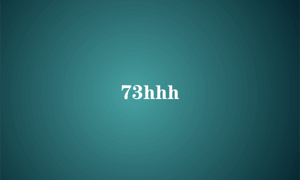 73hhh