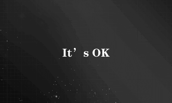 It’s OK