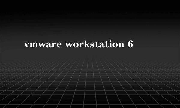 vmware workstation 6